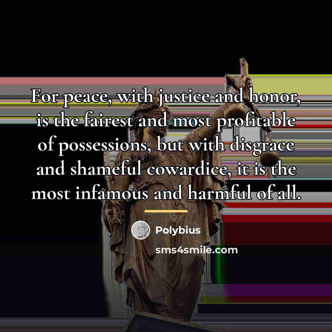 “For peace, with justice and honor, is the fairest and…” quote by Polybius