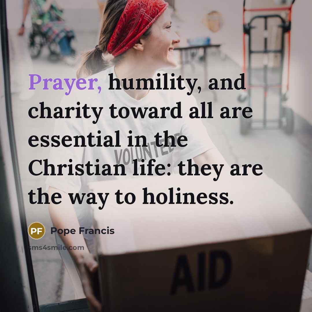 “Prayer, humility, and charity toward all are essential in the…” quote by Pope Francis