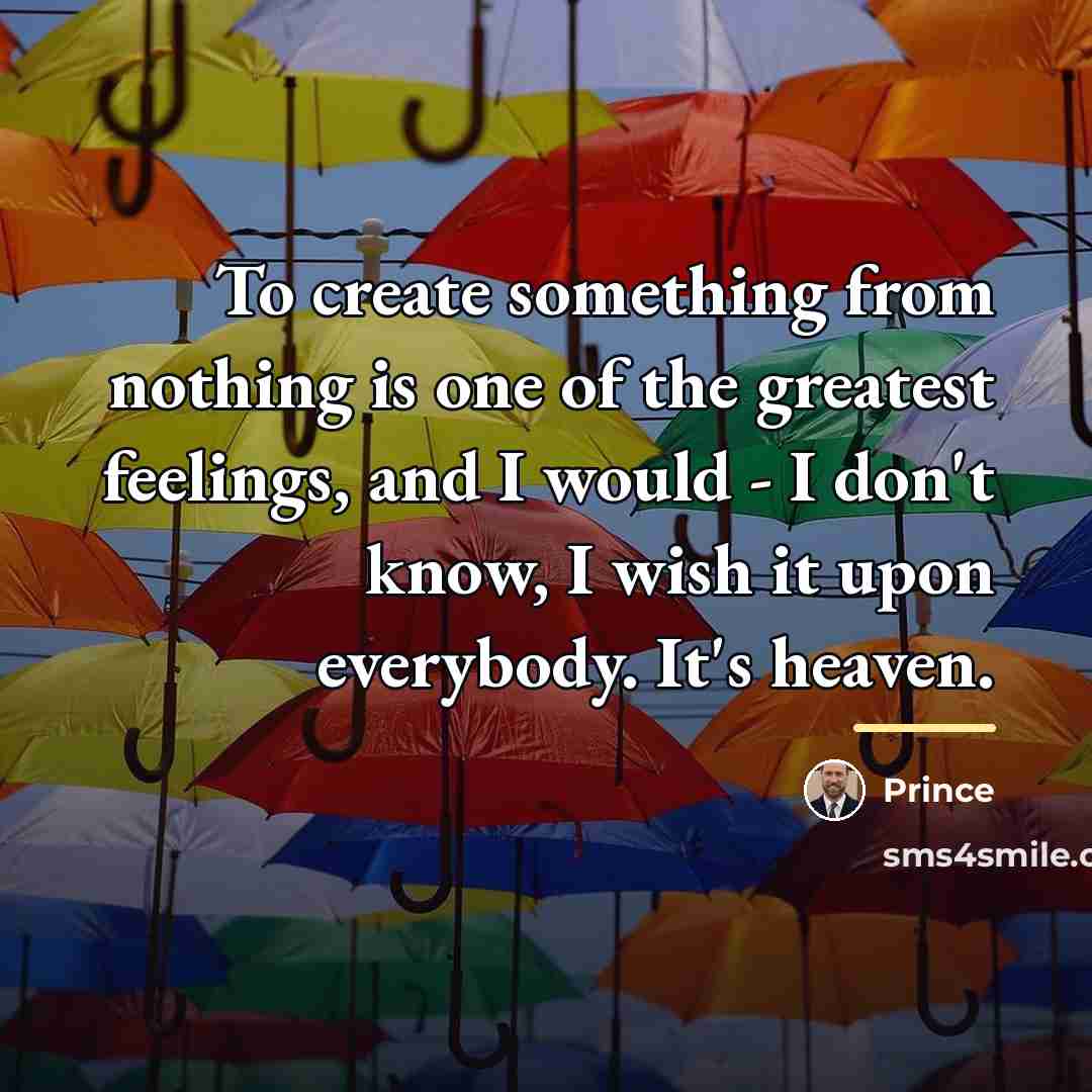 “To create something from nothing is one of the greatest…” quote by Prince