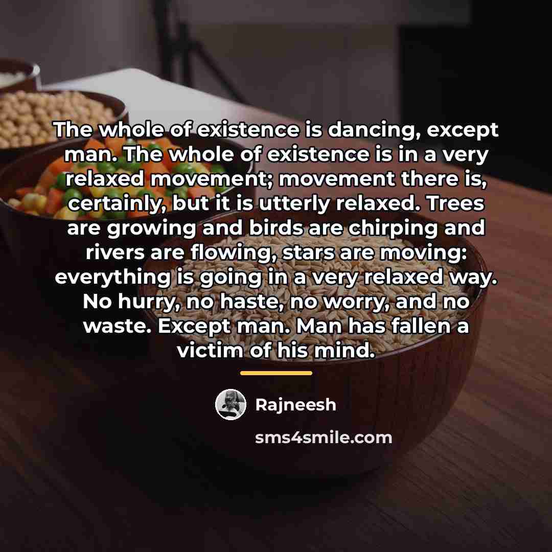 “The whole of existence is dancing, except man. The whole…” quote by Rajneesh