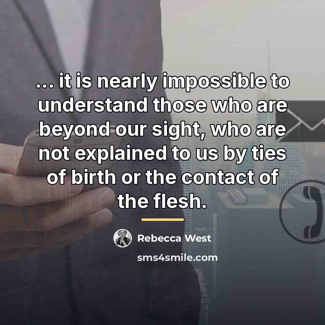 “... it is nearly impossible to understand those who are…” quote by Rebecca West