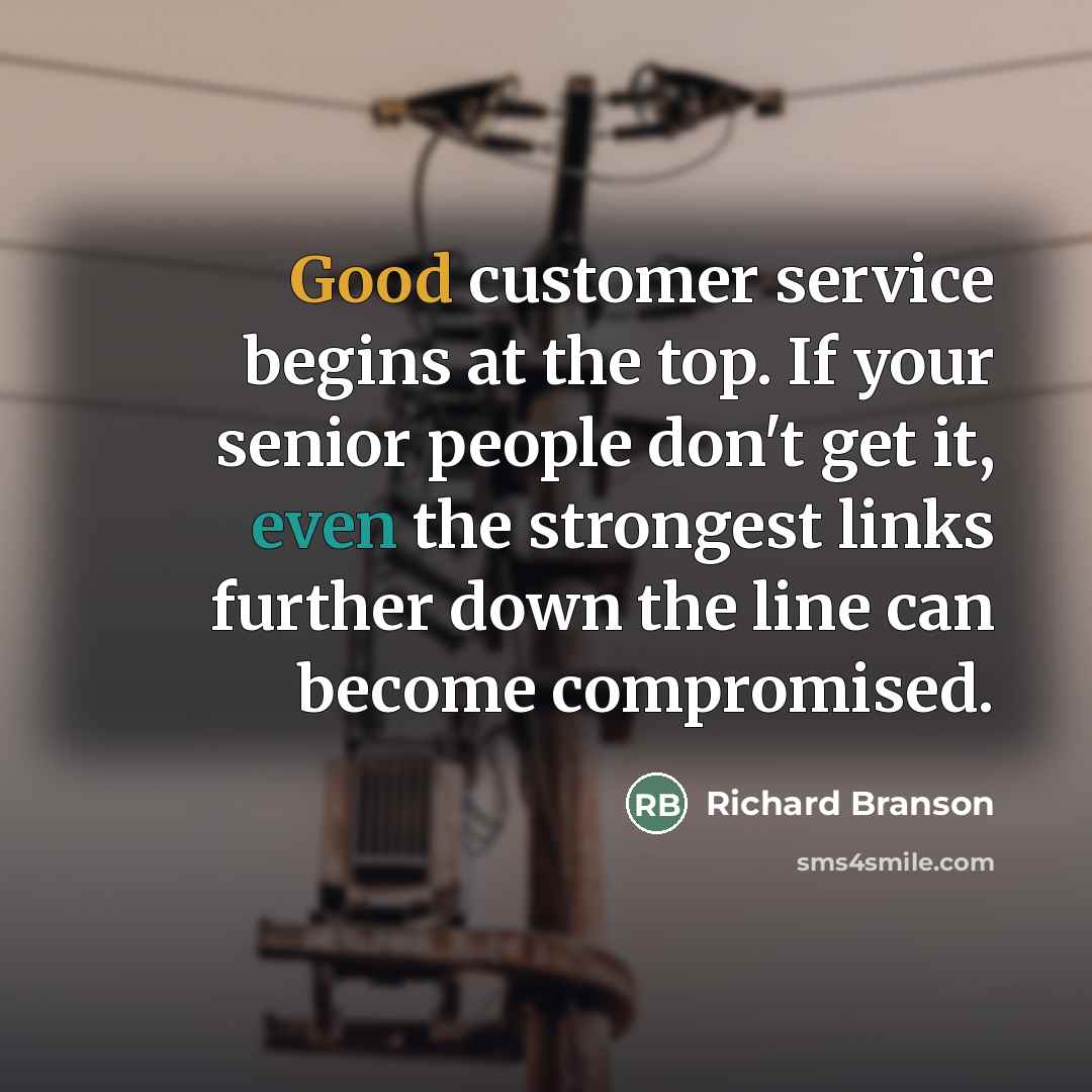 “Good customer service begins at the top. If your senior…” quote by Richard Branson