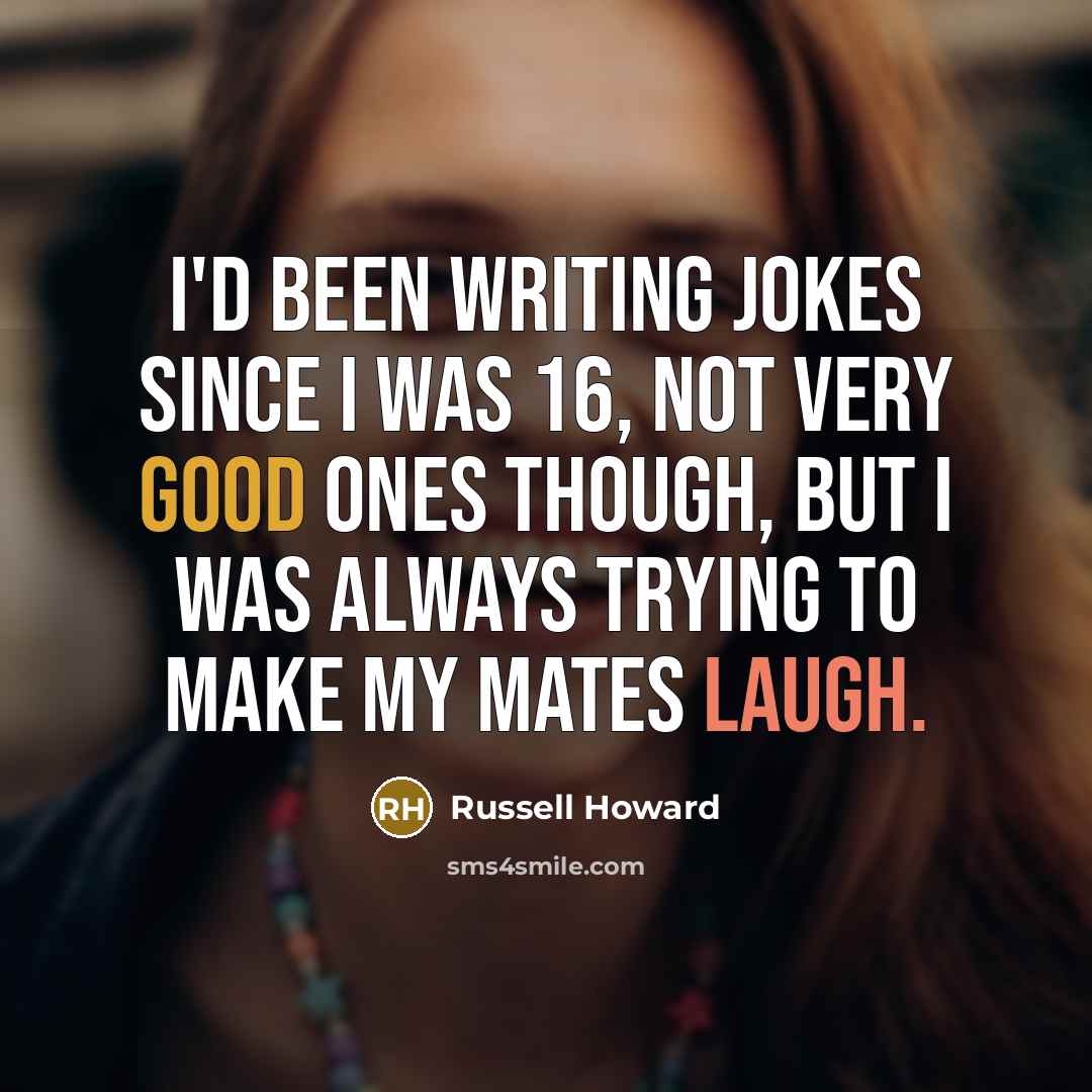 “I'd been writing jokes since I was 16, not very…” quote by Russell Howard