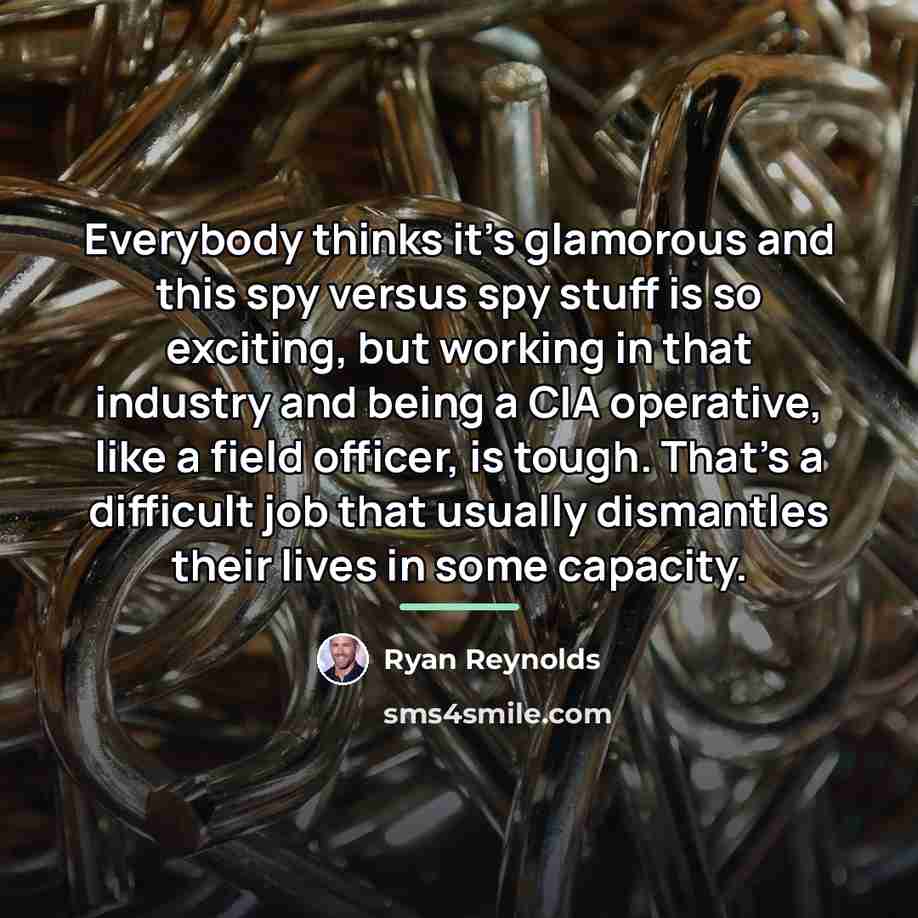 “Everybody thinks it's glamorous and this spy versus spy stuff…” quote by Ryan Reynolds