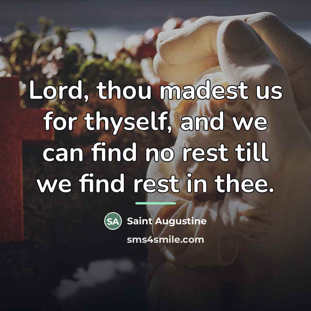 “Lord, thou madest us for thyself, and we can find…” quote by Saint Augustine