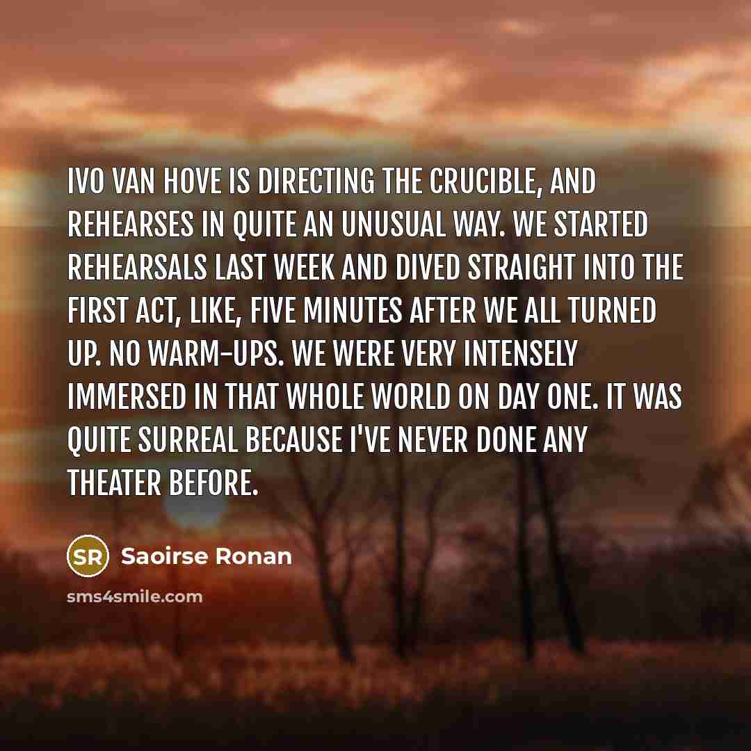 “Ivo van Hove is directing The Crucible, and rehearses in…” quote by Saoirse Ronan