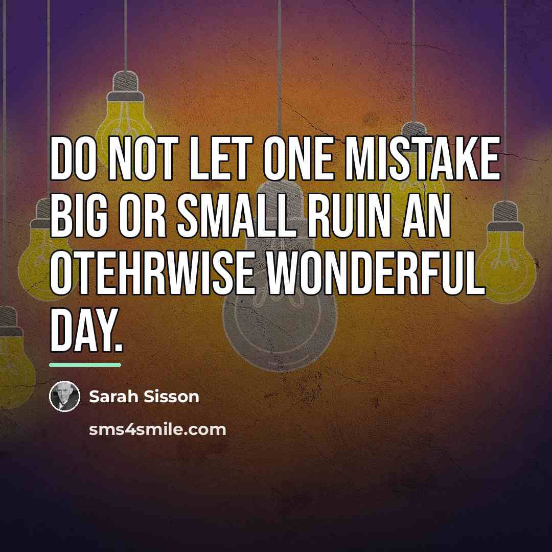 “Do not let one mistake big or small ruin an…” quote by Sarah Sisson