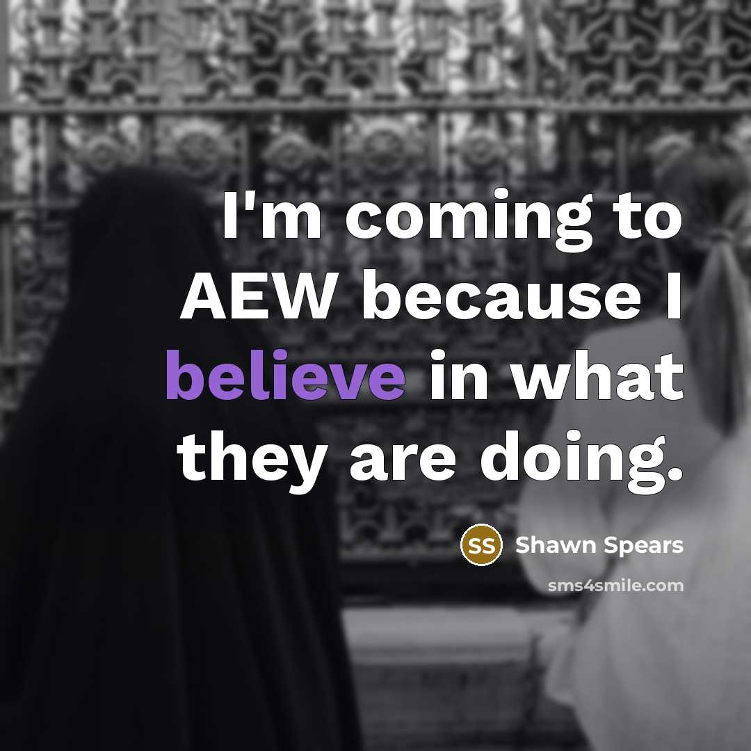 “I'm coming to AEW because I believe in what they…” quote by Shawn Spears