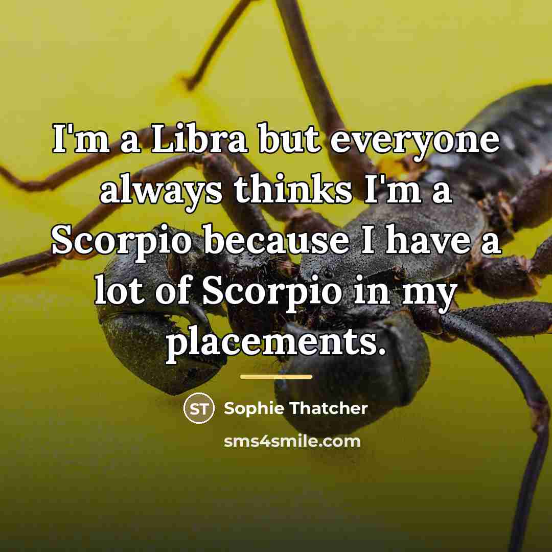 “I'm a Libra but everyone always thinks I'm a Scorpio…” quote by Sophie Thatcher