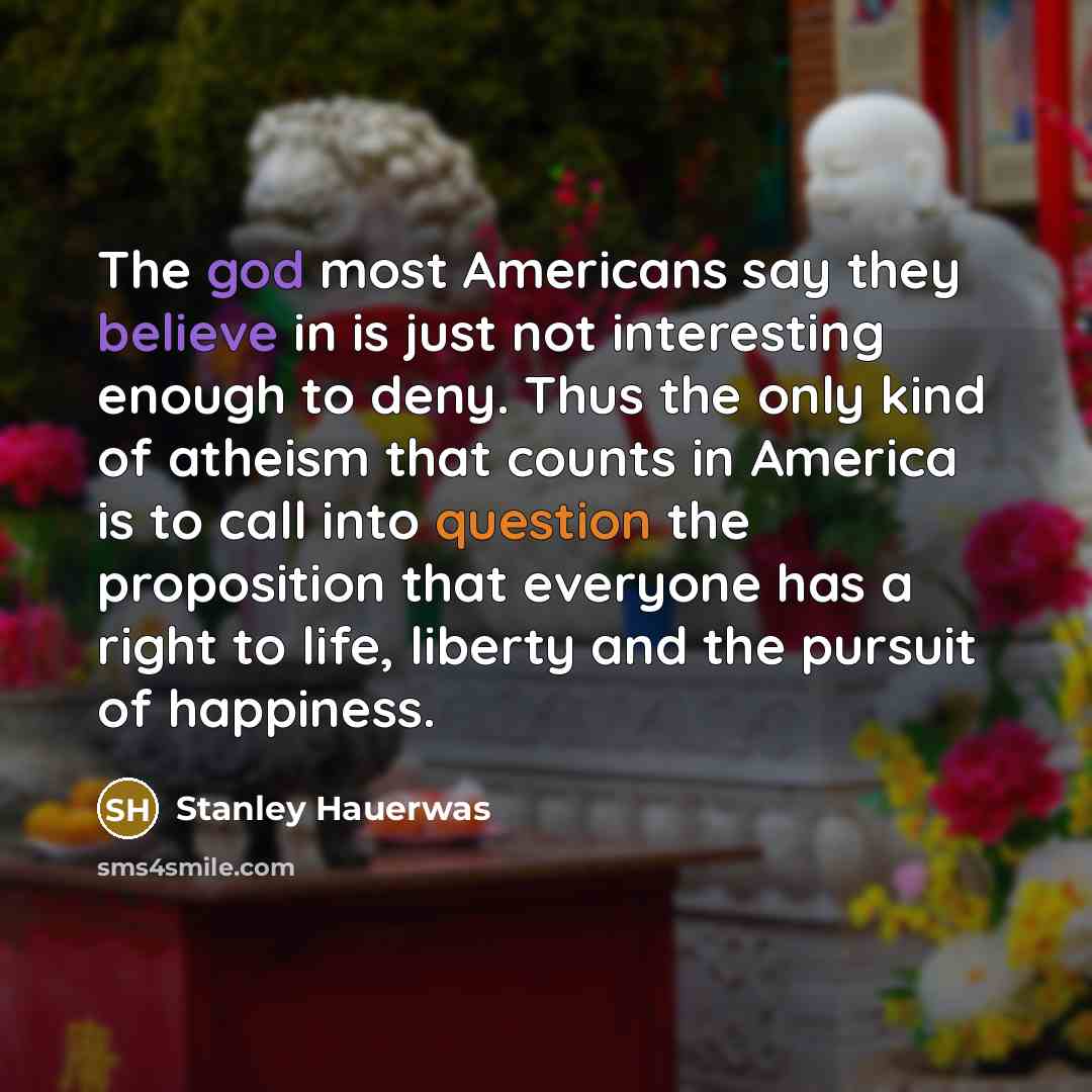“The god most Americans say they believe in is just…” quote by Stanley Hauerwas