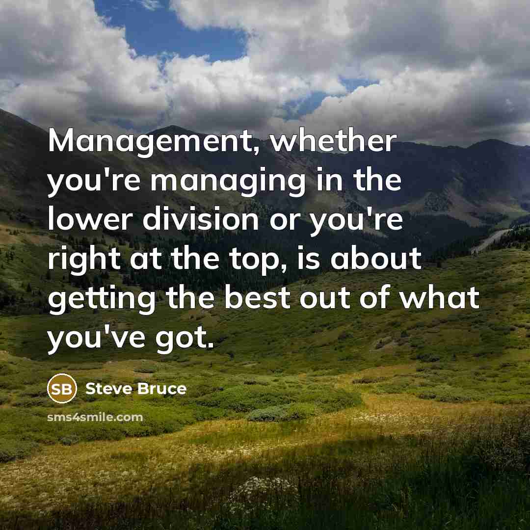 “Management, whether you're managing in the lower division or you're…” quote by Steve Bruce