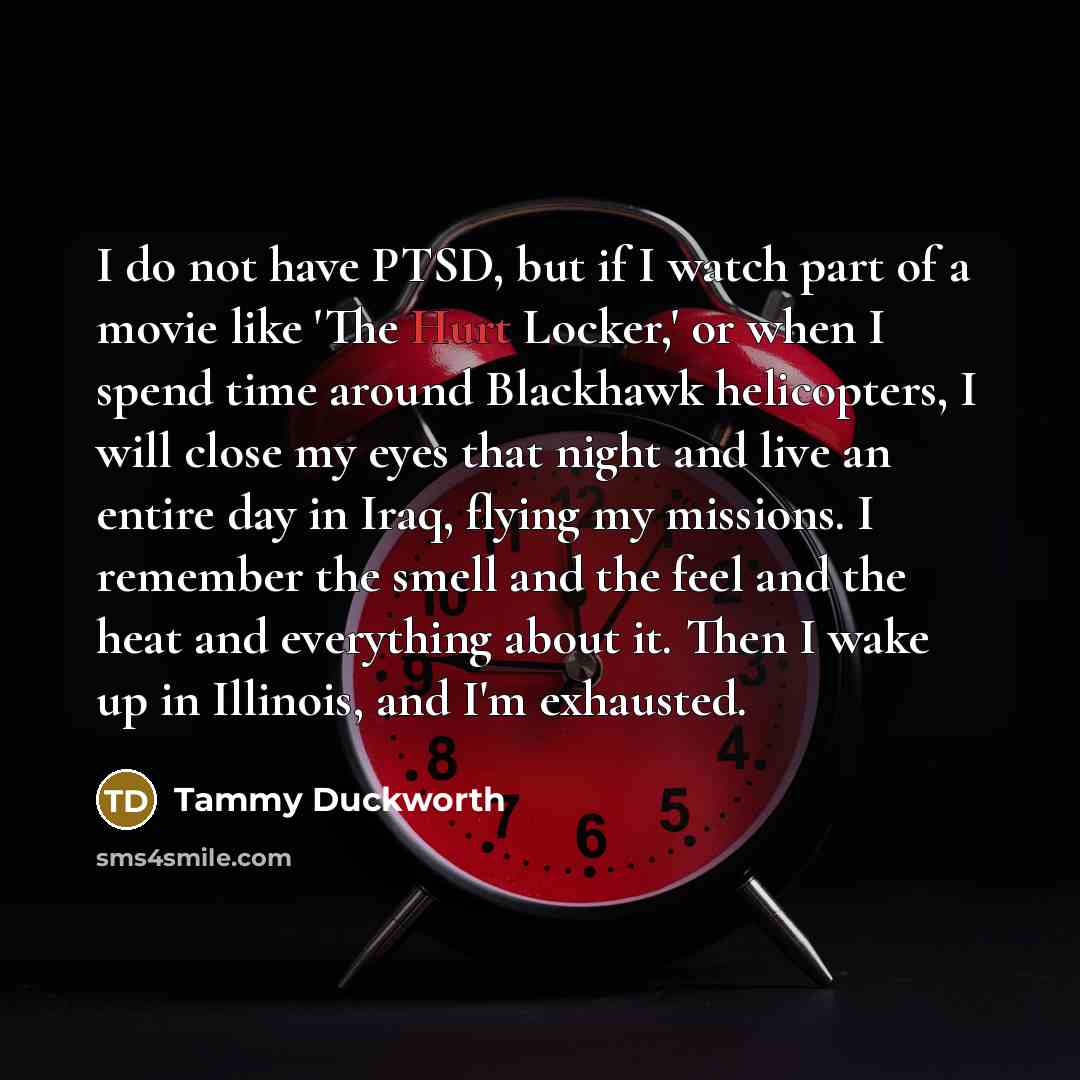 “I do not have PTSD, but if I watch part…” quote by Tammy Duckworth