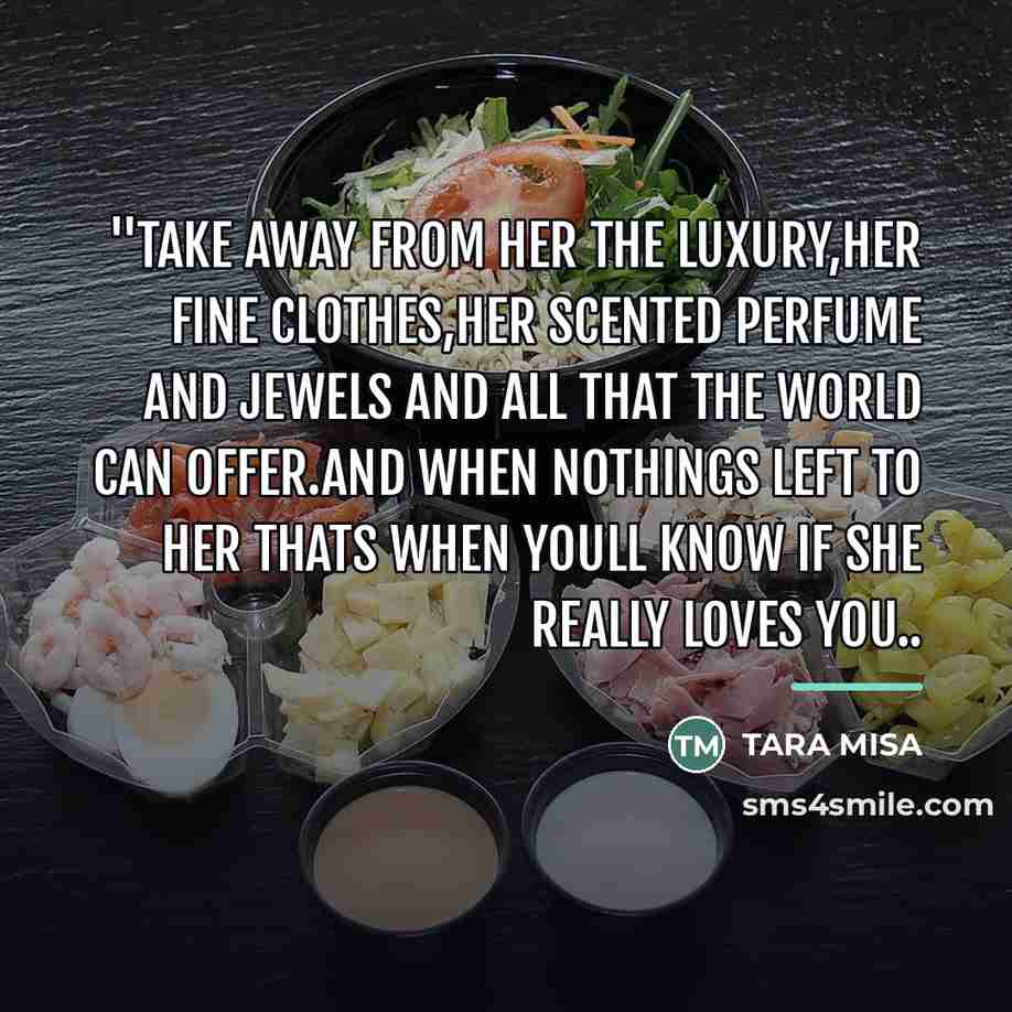 “''take away from her the luxury,her fine clothes,her scented perfume…” quote by Tara Misa