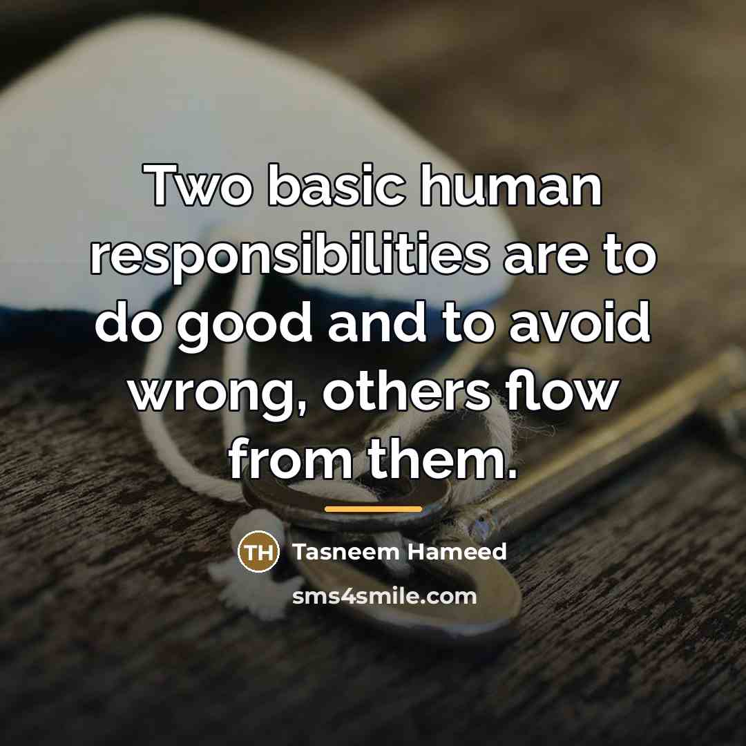 “Two basic human responsibilities are to do good and to…” quote by Tasneem Hameed