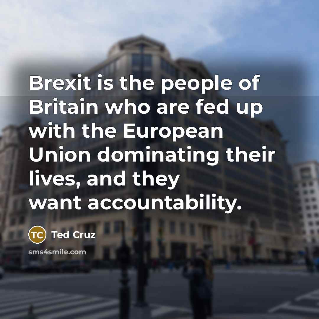 “Brexit is the people of Britain who are fed up…” quote by Ted Cruz