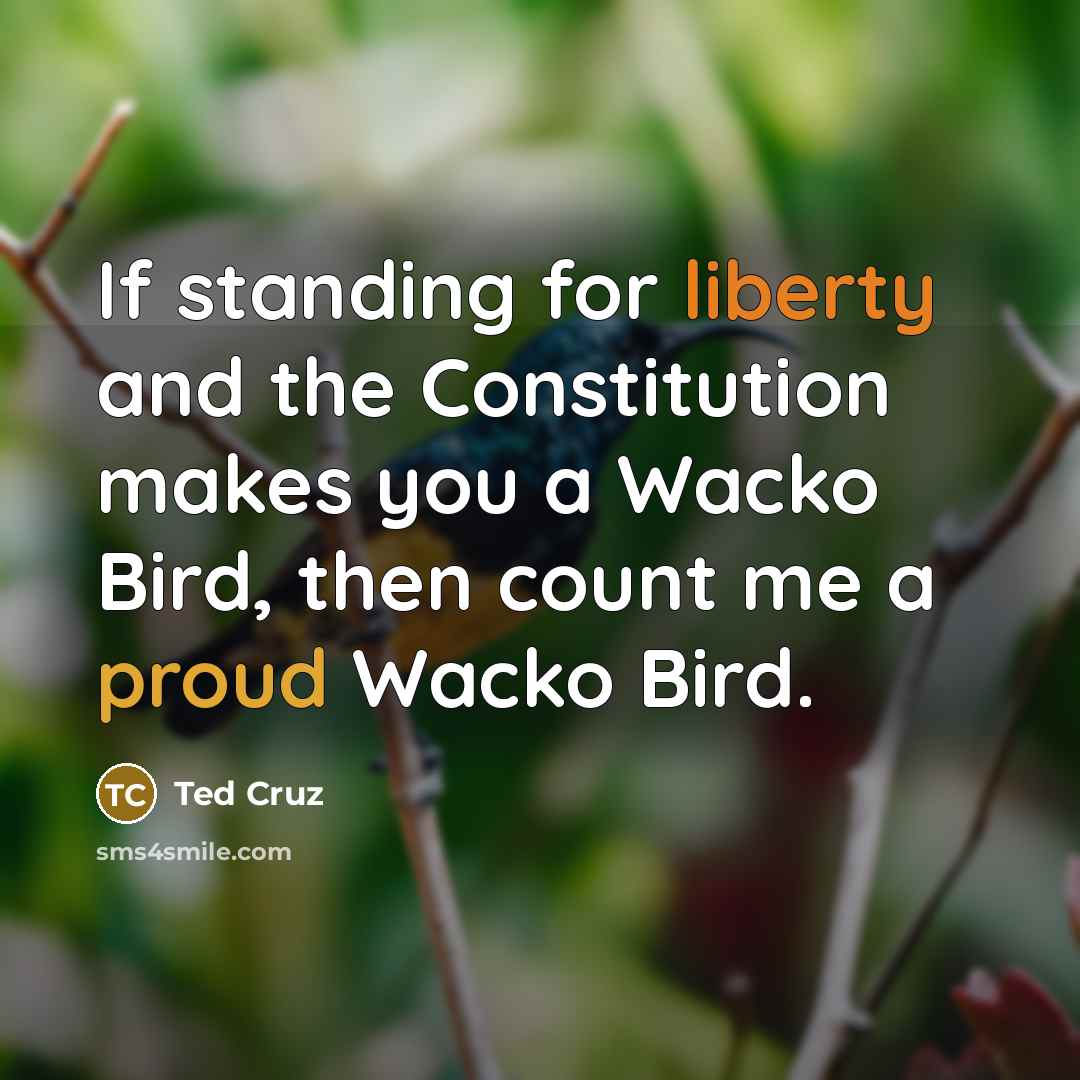 “If standing for liberty and the Constitution makes you a…” quote by Ted Cruz