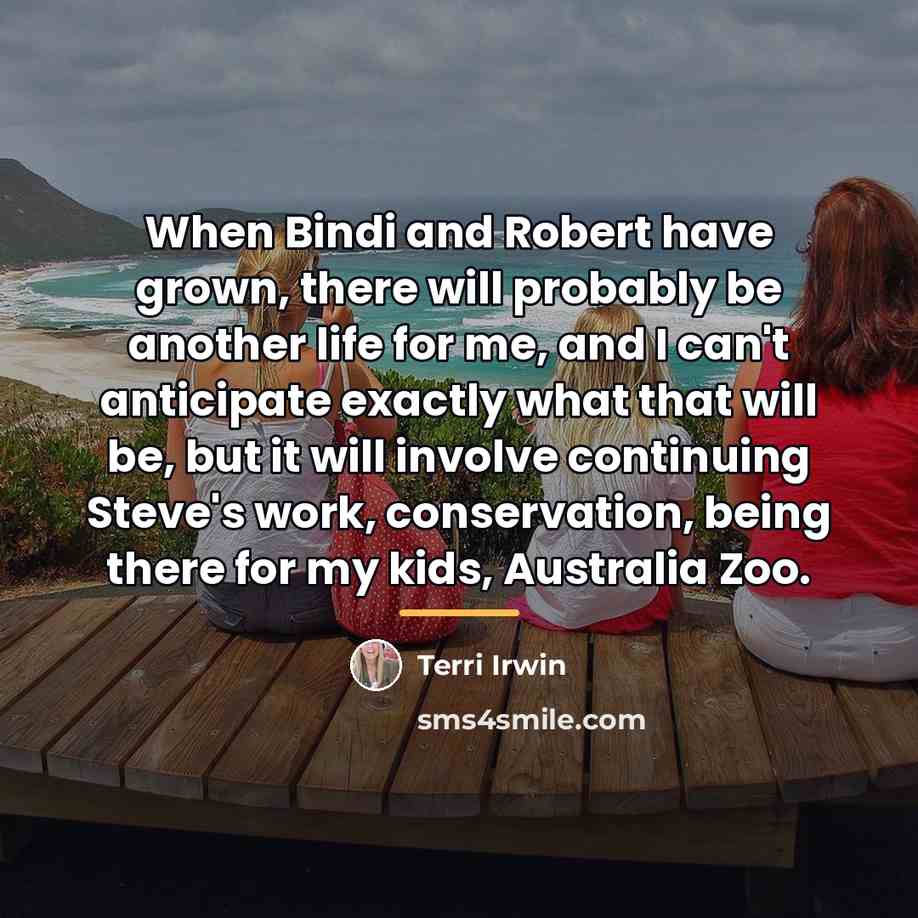“When Bindi and Robert have grown, there will probably be…” quote by Terri Irwin