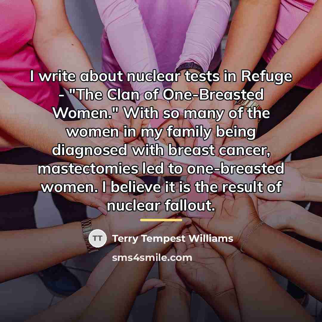“I write about nuclear tests in Refuge - "The Clan…” quote by Terry Tempest Williams
