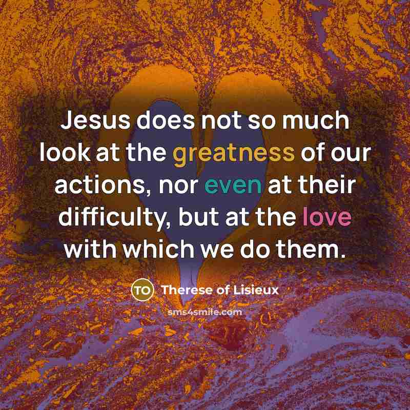 “Jesus does not so much look at the greatness of…” quote by Therese of Lisieux