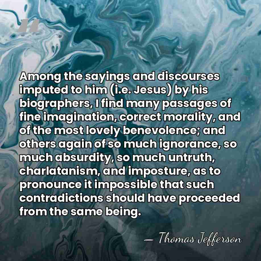 Among the sayings and discourses imputed to him (i.e. Jesus) by his&hellip; - Thomas Jefferson