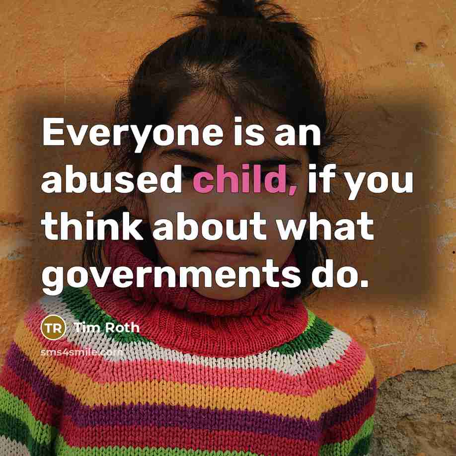 “Everyone is an abused child, if you think about what…” quote by Tim Roth
