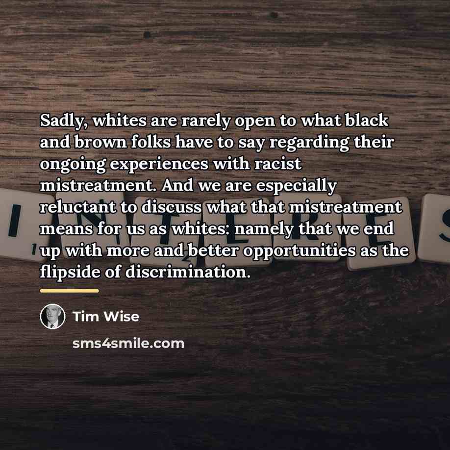 “Sadly, whites are rarely open to what black and brown…” quote by Tim Wise