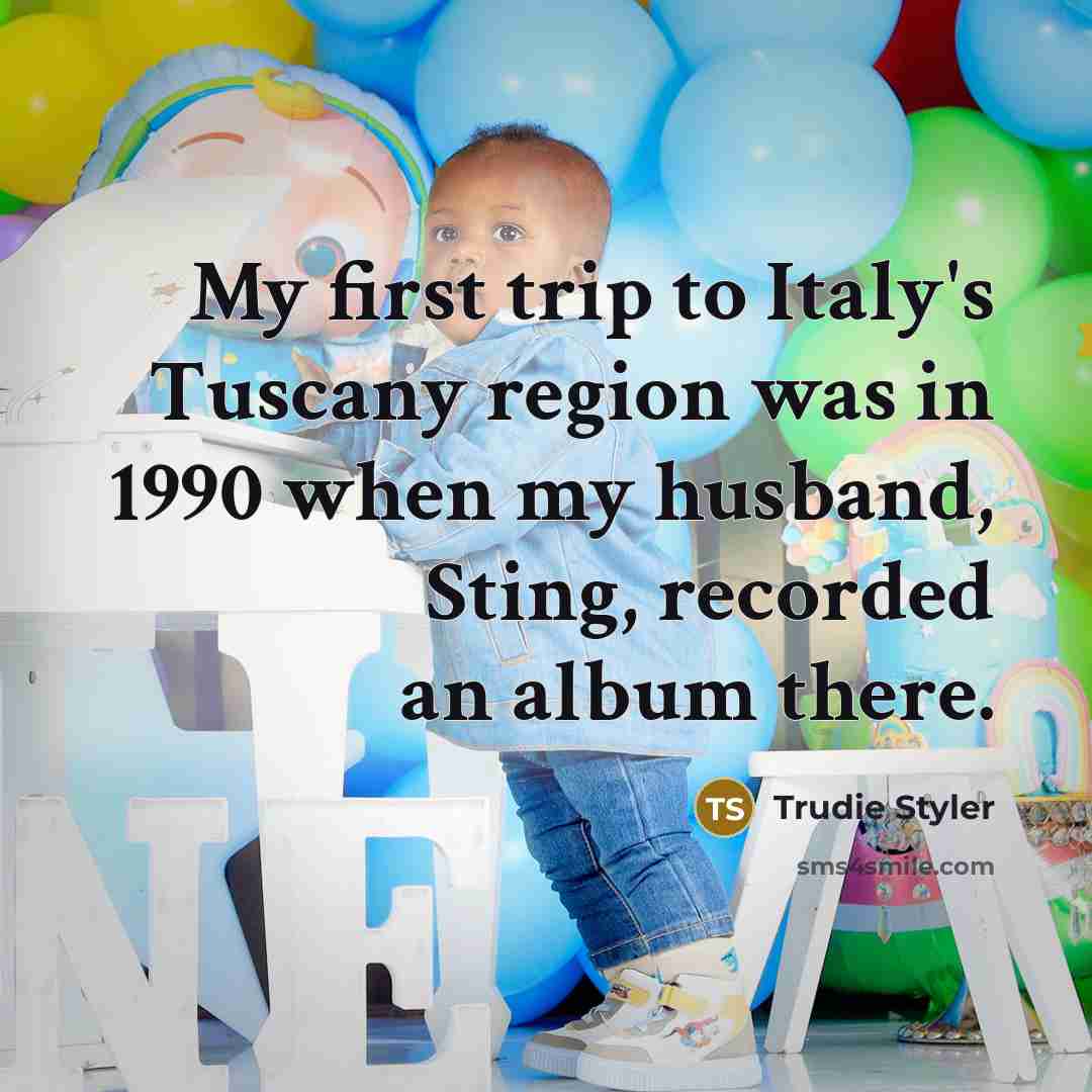 “My first trip to Italy's Tuscany region was in 1990…” quote by Trudie Styler