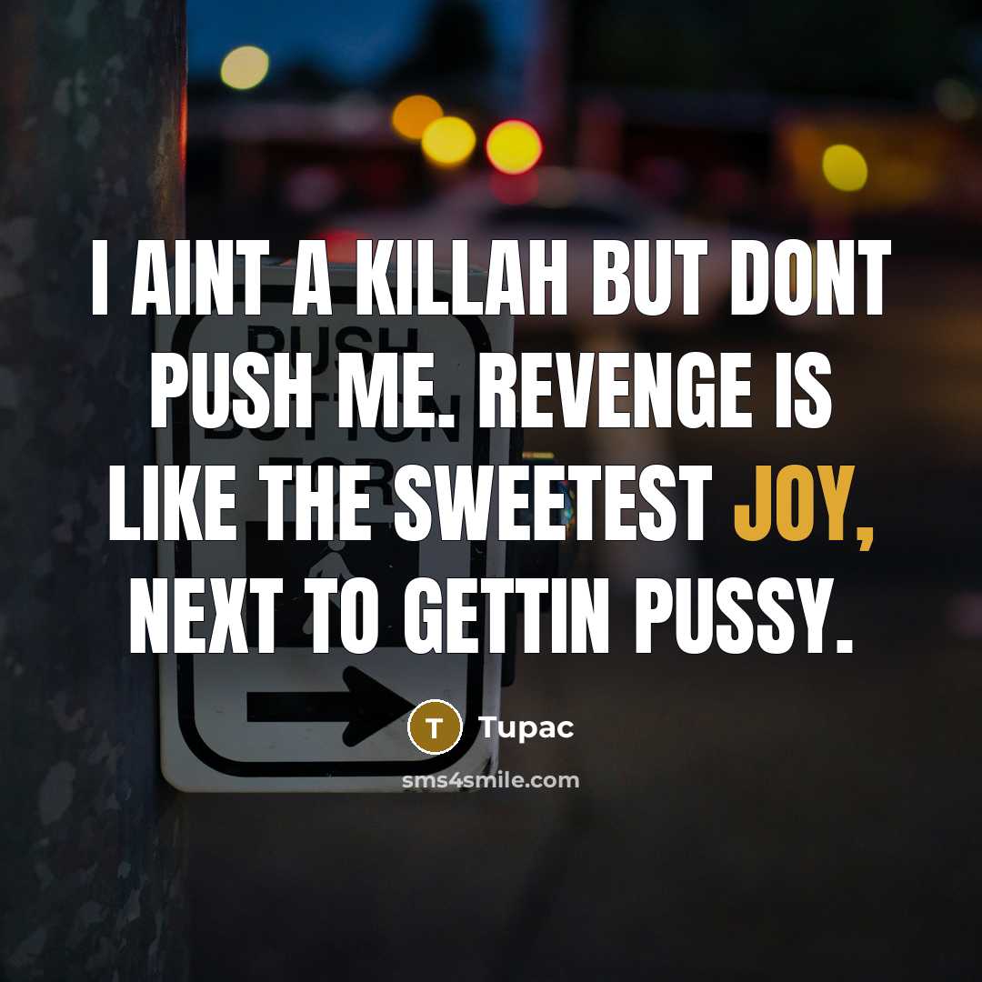 “I aint a killah but dont push me. Revenge is…” quote by Tupac
