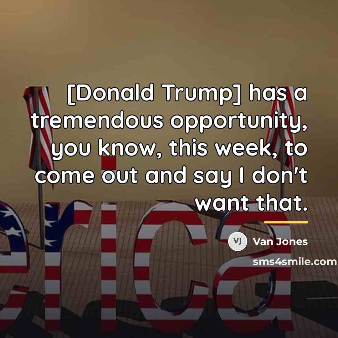 “[Donald Trump] has a tremendous opportunity, you know, this week,…” quote by Van Jones