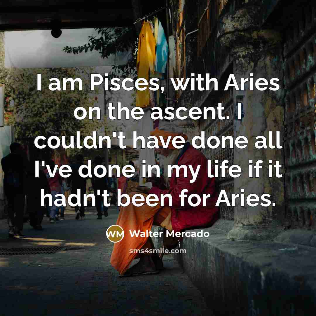“I am Pisces, with Aries on the ascent. I couldn't…” quote by Walter Mercado