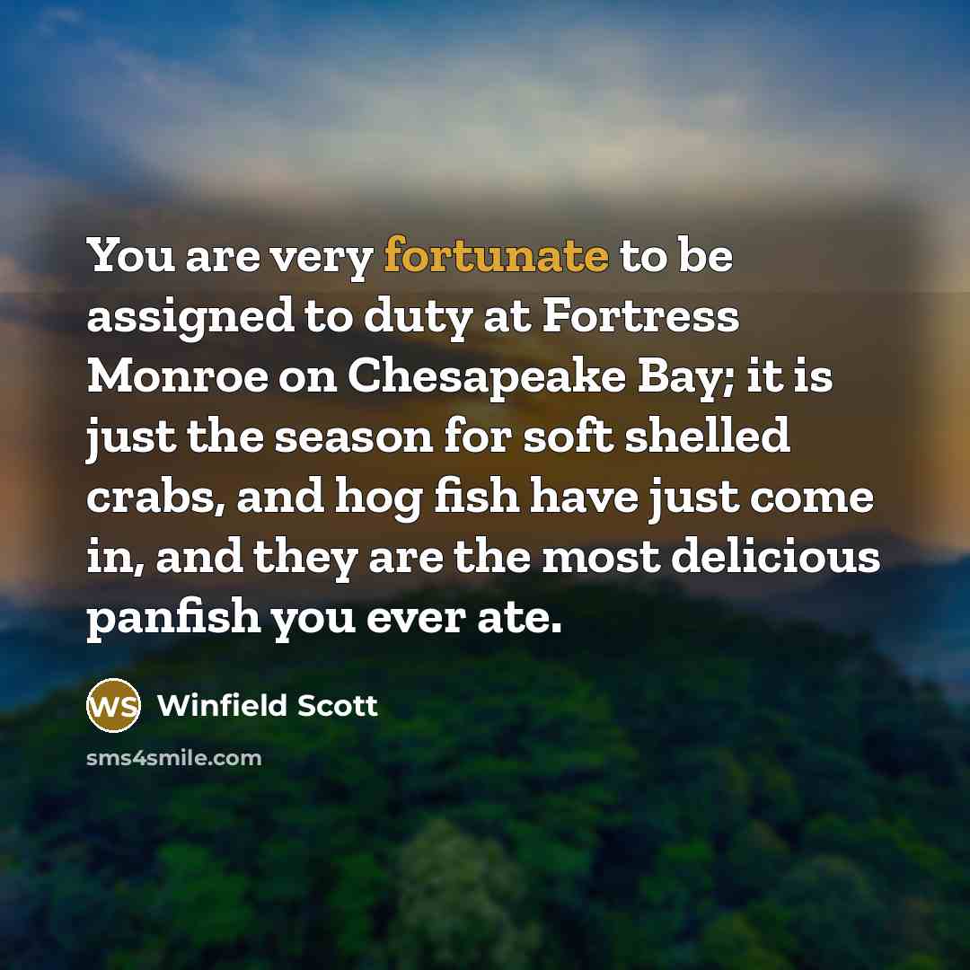 “You are very fortunate to be assigned to duty at…” quote by Winfield Scott
