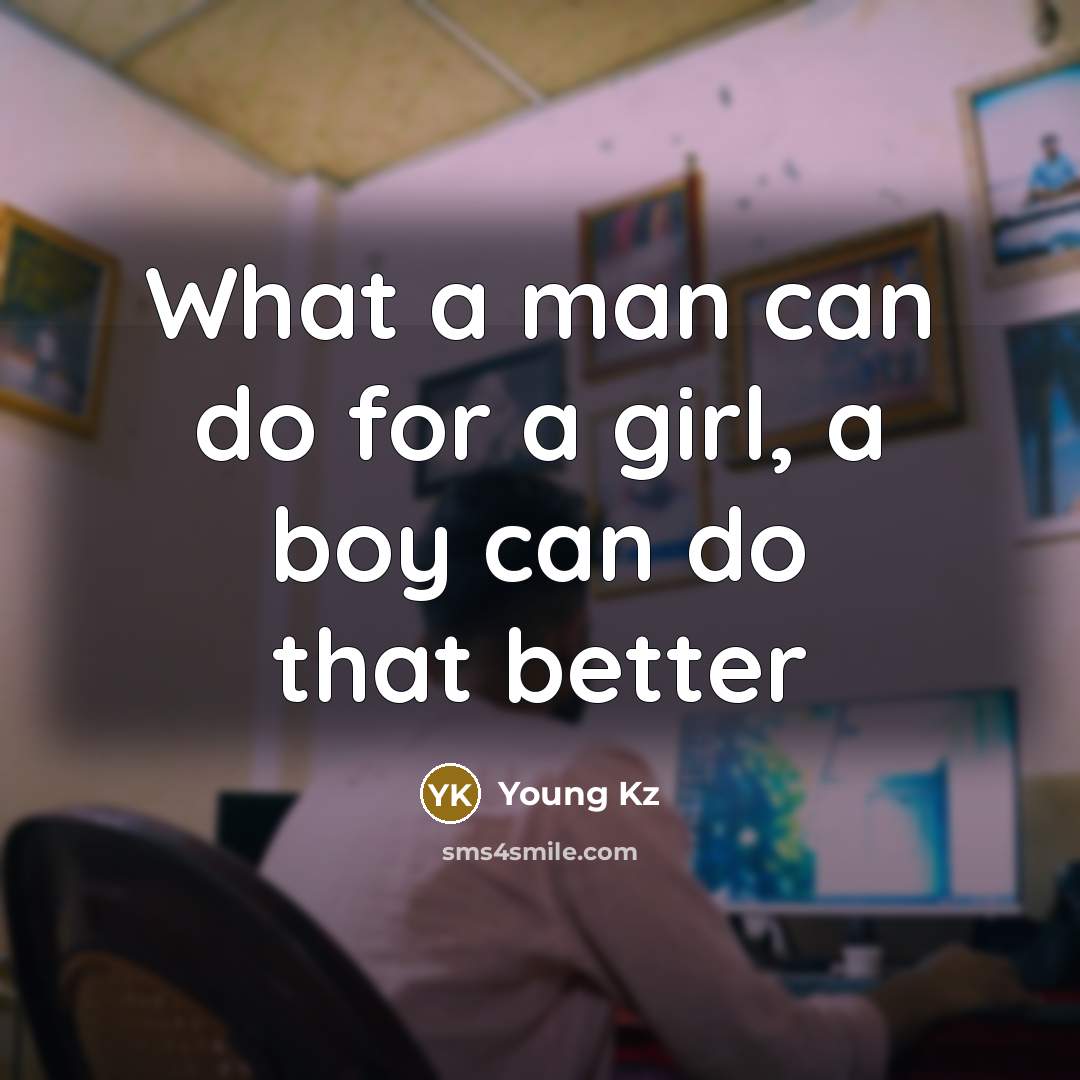 “What a man can do for a girl, a boy…” quote by Young Kz
