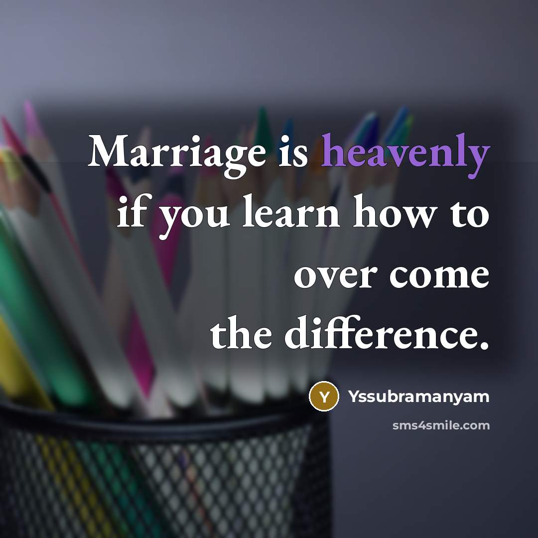 “Marriage is heavenly if you learn how to over come…” quote by Yssubramanyam