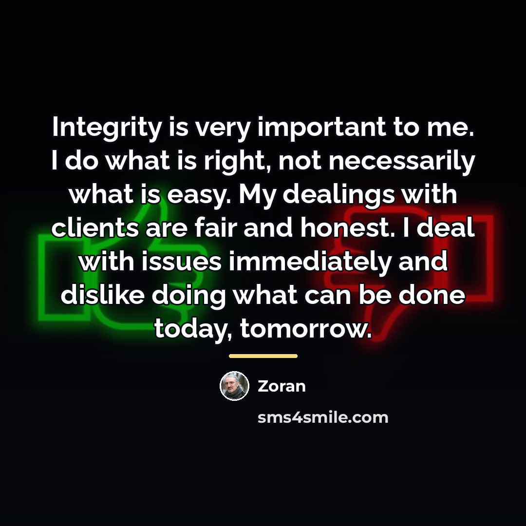“Integrity is very important to me. I do what is…” quote by Zoran
