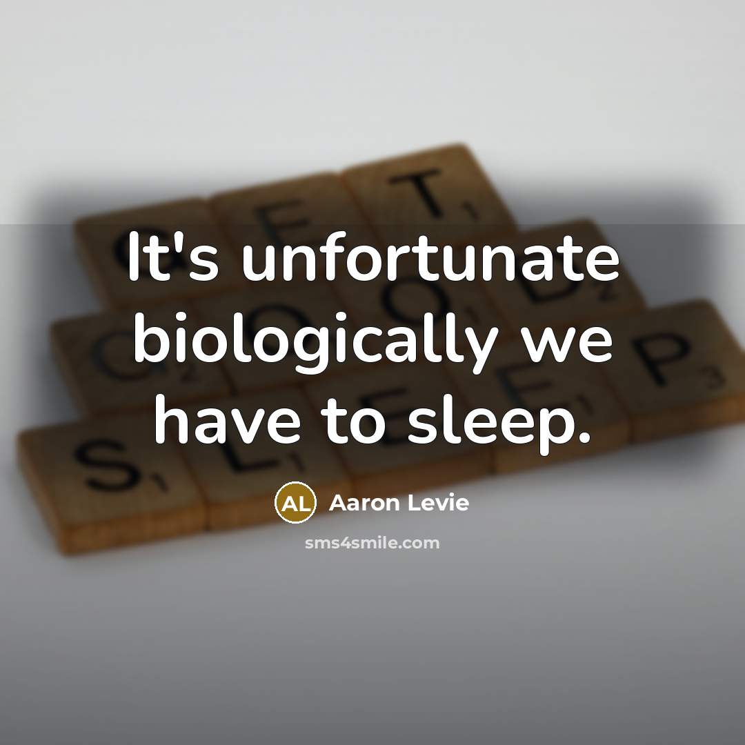 “It's unfortunate biologically we have to sleep.…” quote by Aaron Levie