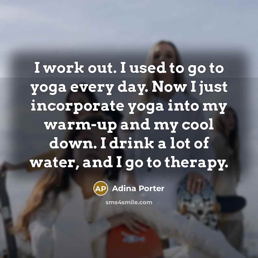 “I work out. I used to go to yoga every…” quote by Adina Porter
