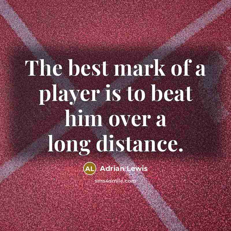 “The best mark of a player is to beat him…” quote by Adrian Lewis
