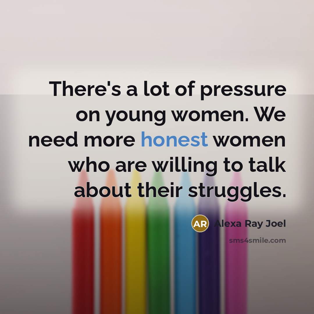 “There's a lot of pressure on young women. We need…” quote by Alexa Ray Joel