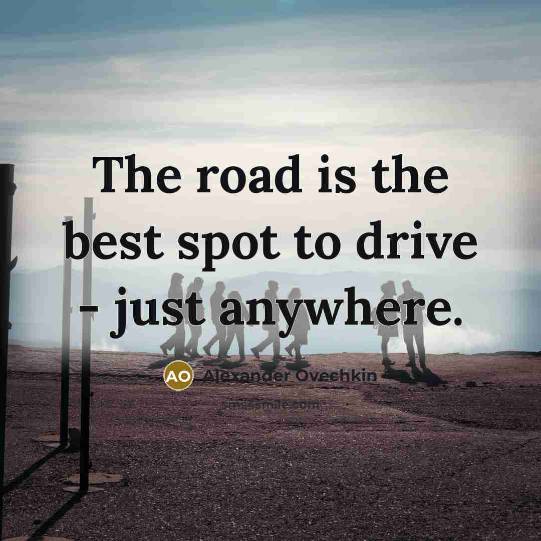 “The road is the best spot to drive - just…” quote by Alexander Ovechkin