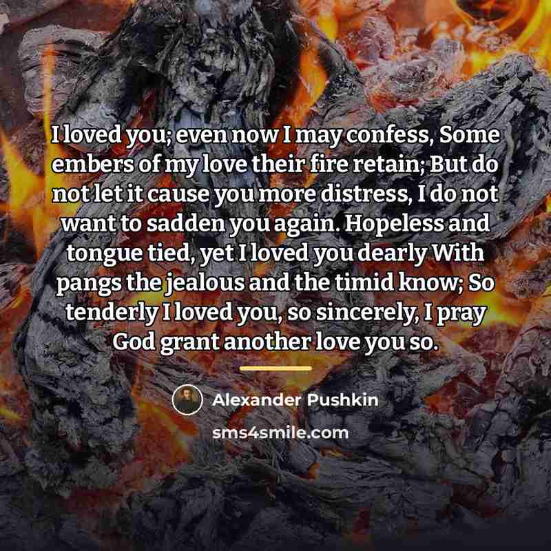 “I loved you; even now I may confess, Some embers…” quote by Alexander Pushkin