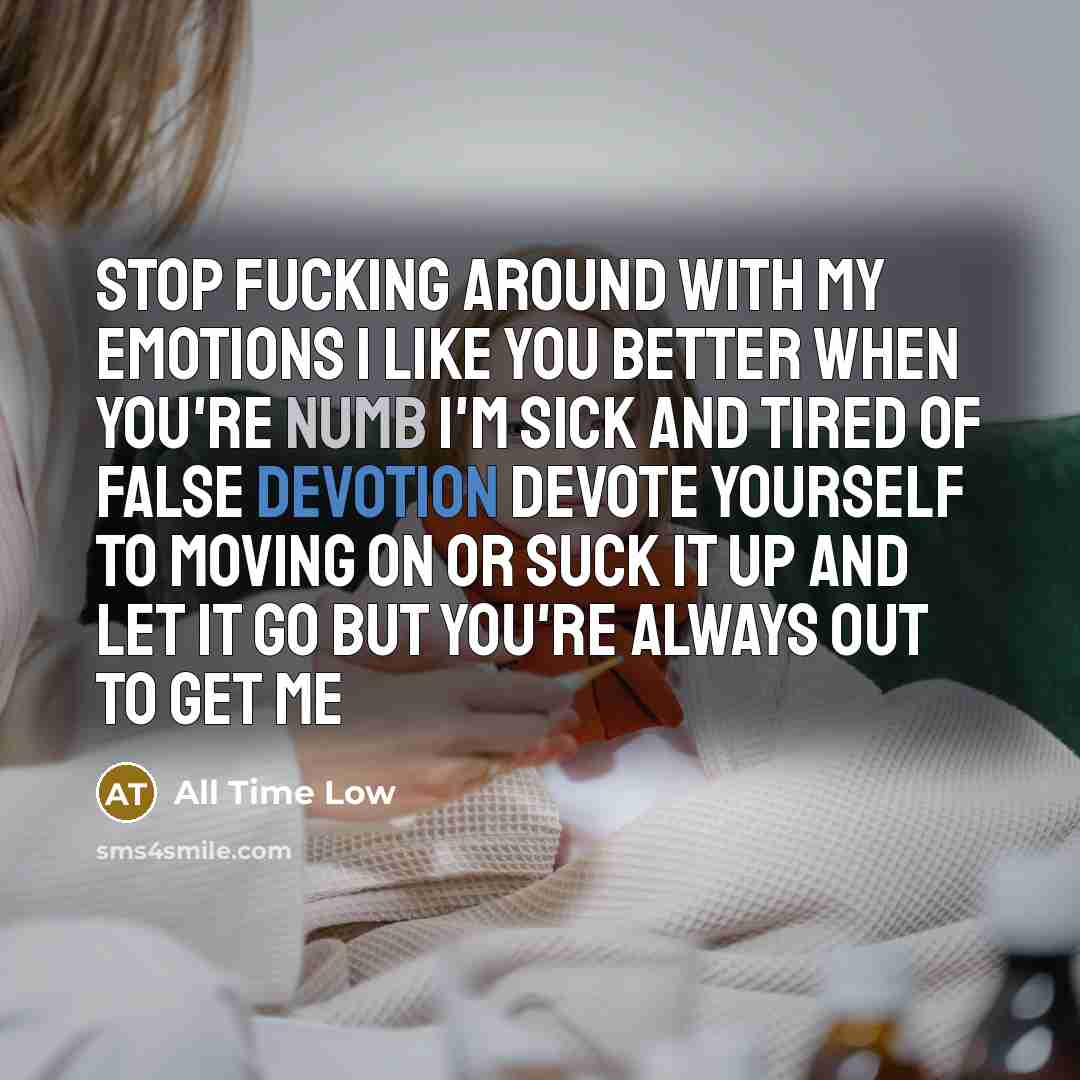 “Stop fucking around with my emotions I like you better…” quote by All Time Low