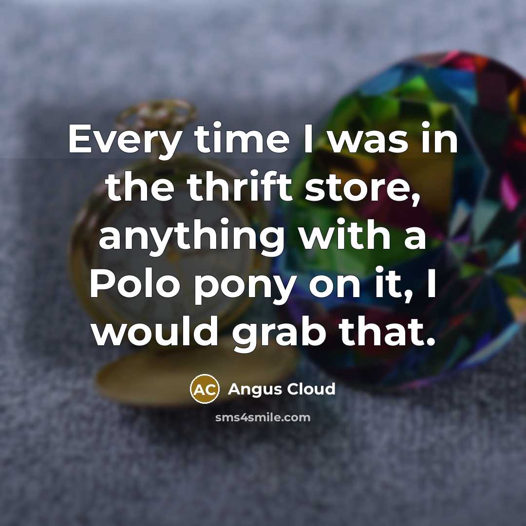 “Every time I was in the thrift store, anything with…” quote by Angus Cloud