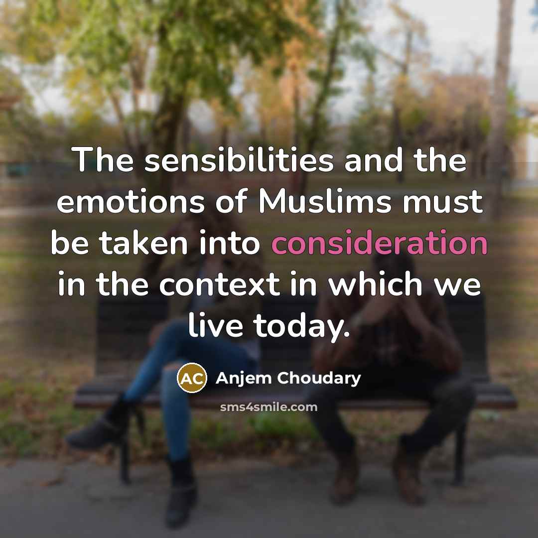 “The sensibilities and the emotions of Muslims must be taken…” quote by Anjem Choudary
