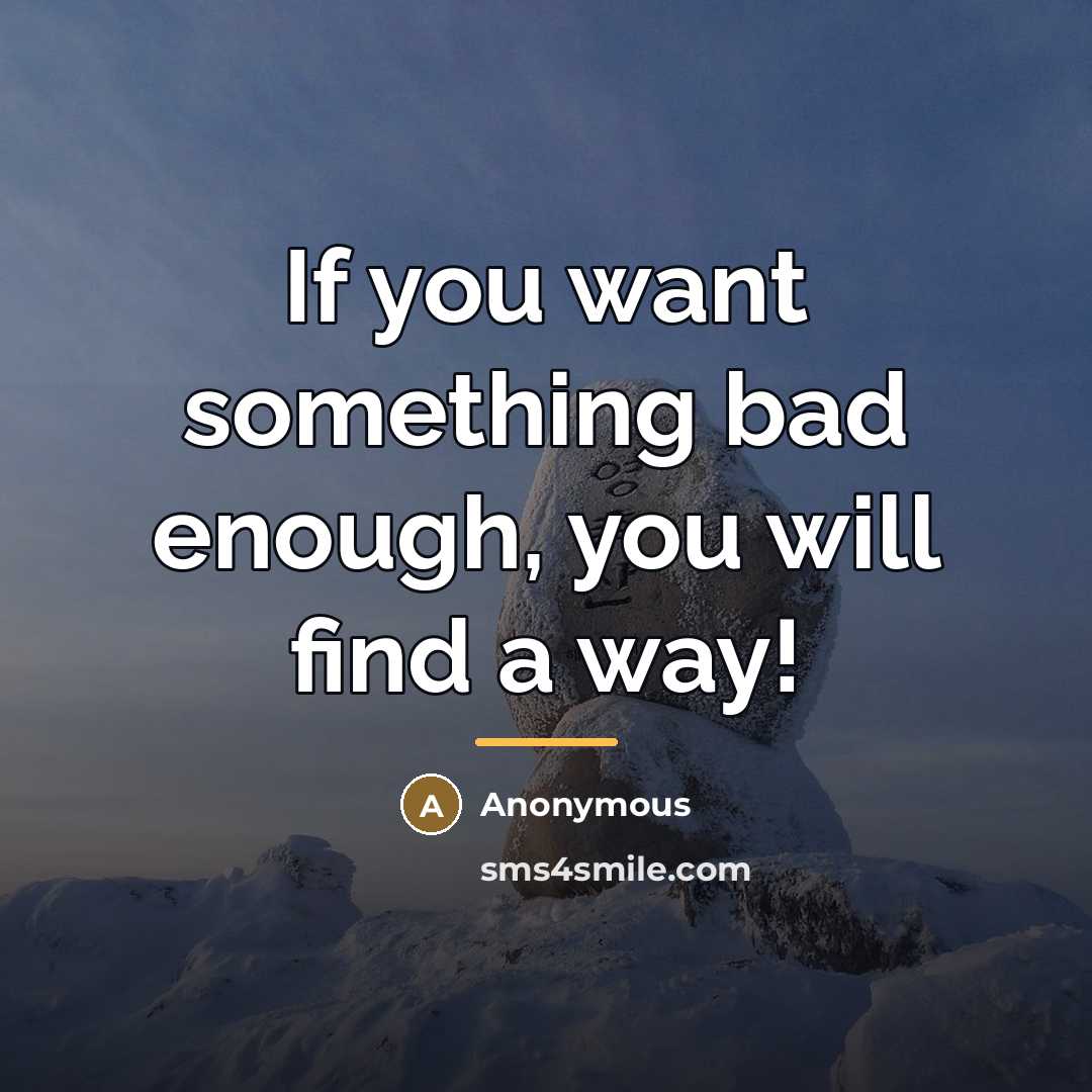 “If you want something bad enough, you will find a…” quote by Anonymous