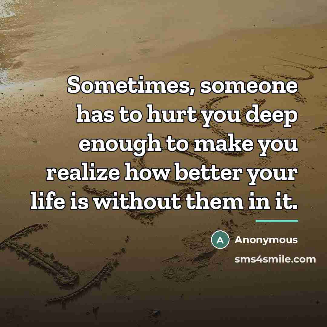 “Sometimes, someone has to hurt you deep enough to make…” quote by Anonymous