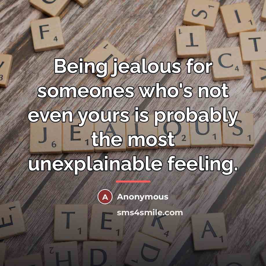 “Being jealous for someones who's not even yours is probably…” quote by Anonymous