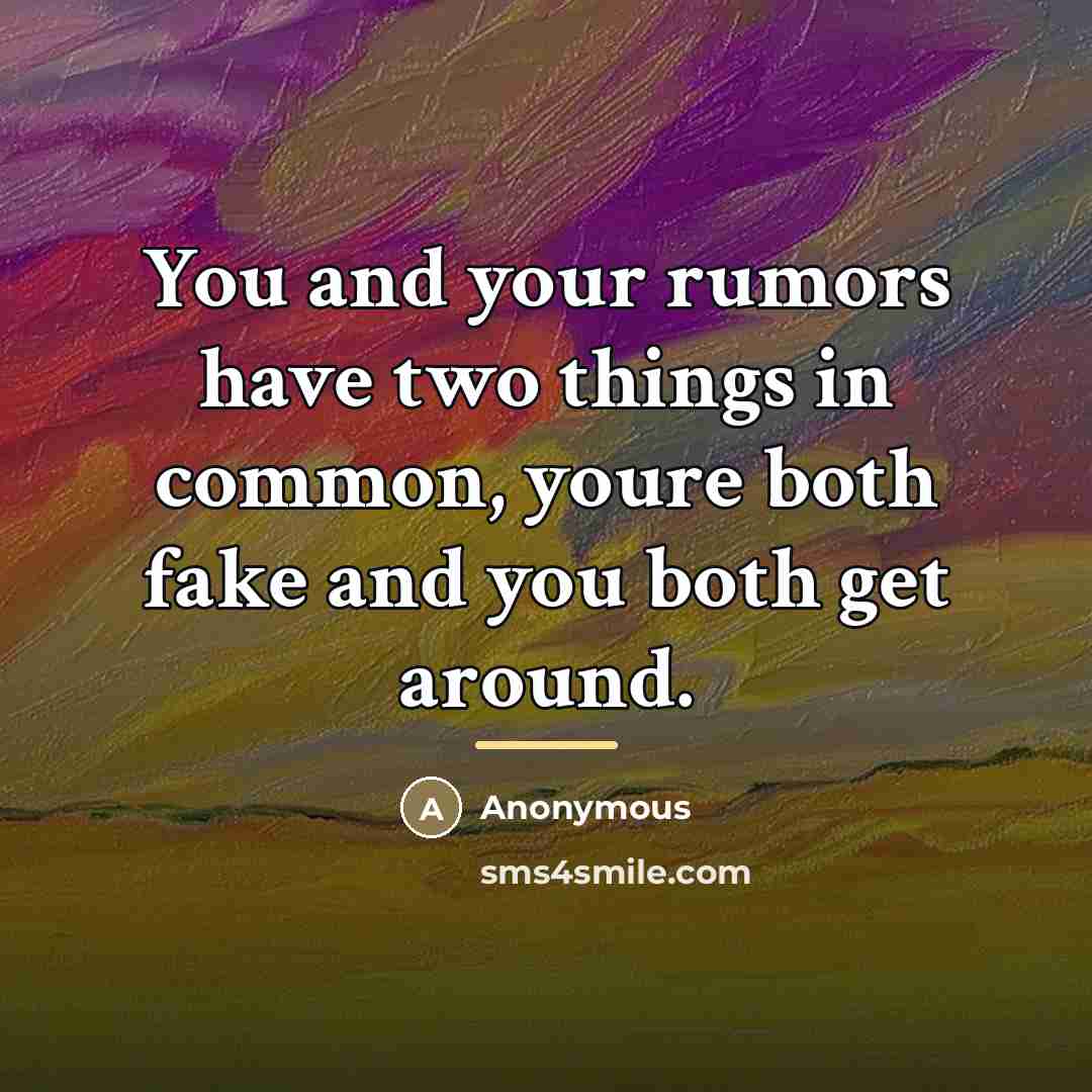 “You and your rumors have two things in common, youre…” quote by Anonymous