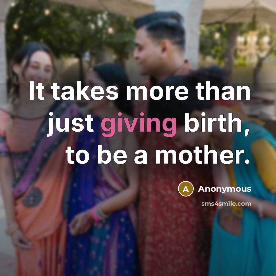 “It takes more than just giving birth, to be a…” quote by Anonymous