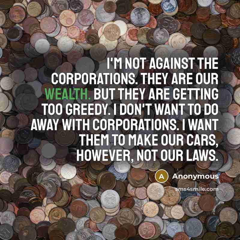 “I'm not against the corporations. They are our wealth. But…” quote by Anonymous