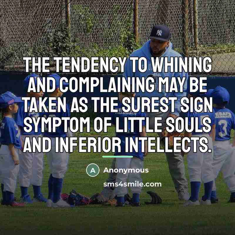 “The tendency to whining and complaining may be taken as…” quote by Anonymous